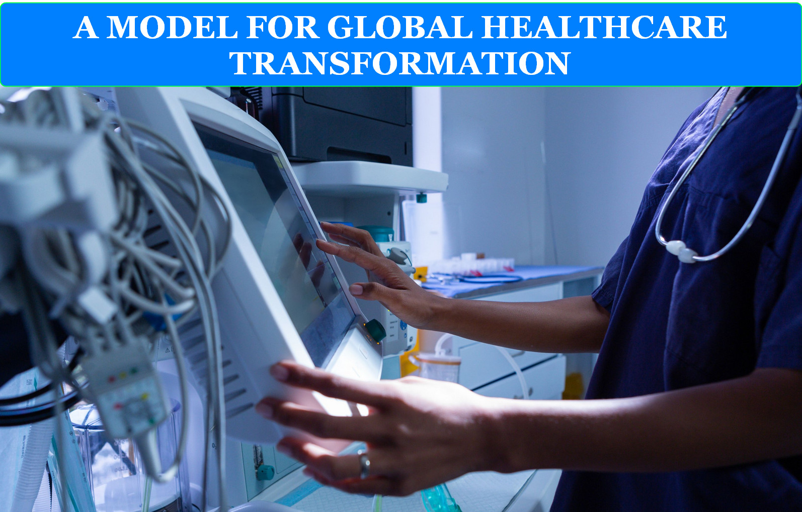 A MODEL FOR GLOBAL HEALTHCARE TRANSFORMATION