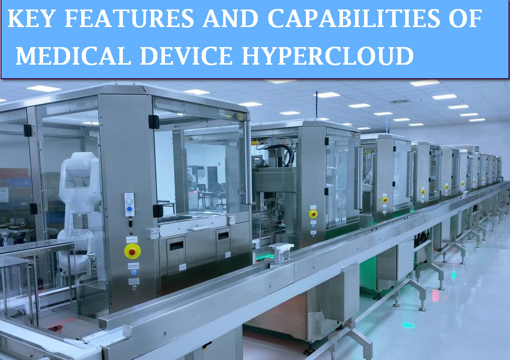 STREAMLINING MEDICAL DEVICE OPERATIONS 3 KEY FEATURES AND CAPABILITIES OF MEDICAL DEVICE HYPERCLOUD