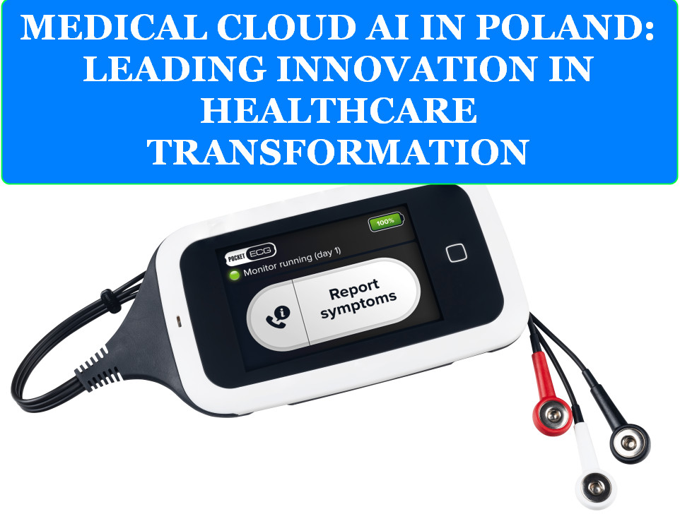 MEDICAL CLOUD AI IN POLAND 5 MEDICAL CLOUD AI IN POLAND LEADING INNOVATION IN HEALTHCARE TRANSFORMATION